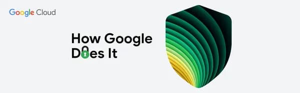 Cybersecurity Insights: Google’s Approach in a Changing Landscape